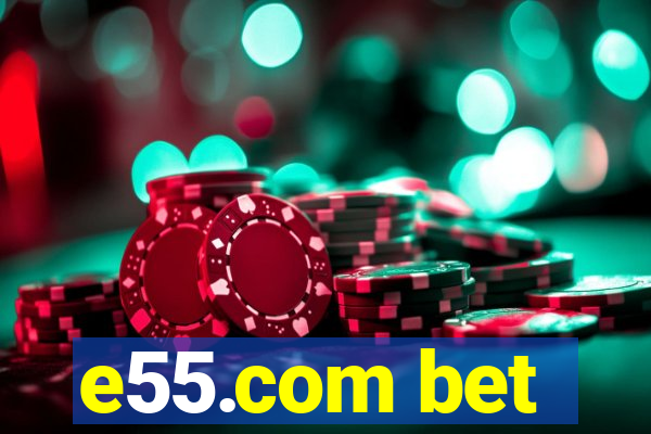 e55.com bet